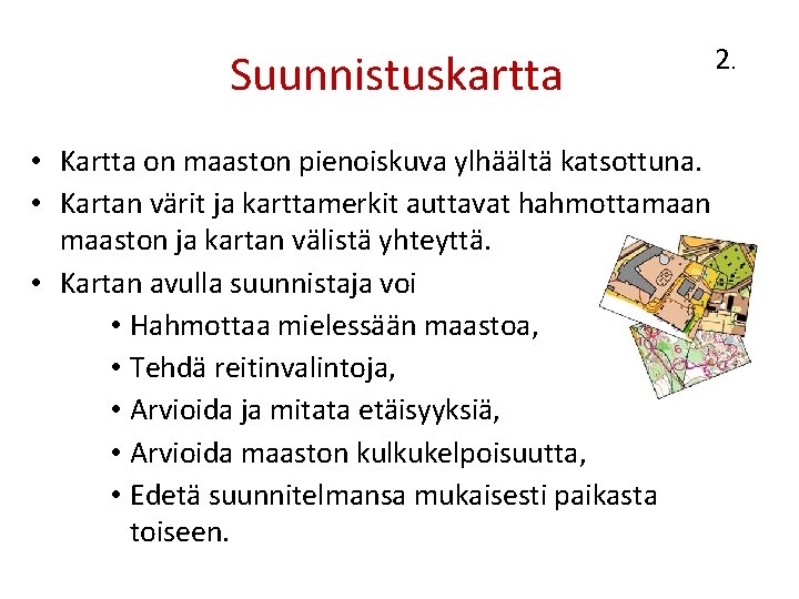 Suunnistuskartta 2. • Kartta on maaston pienoiskuva ylhäältä katsottuna. • Kartan värit ja karttamerkit