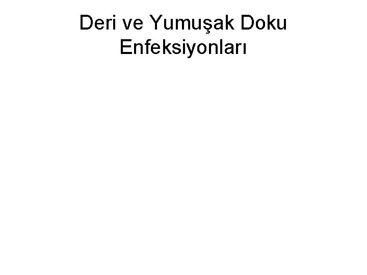 Deri ve Yumuşak Doku Enfeksiyonları 