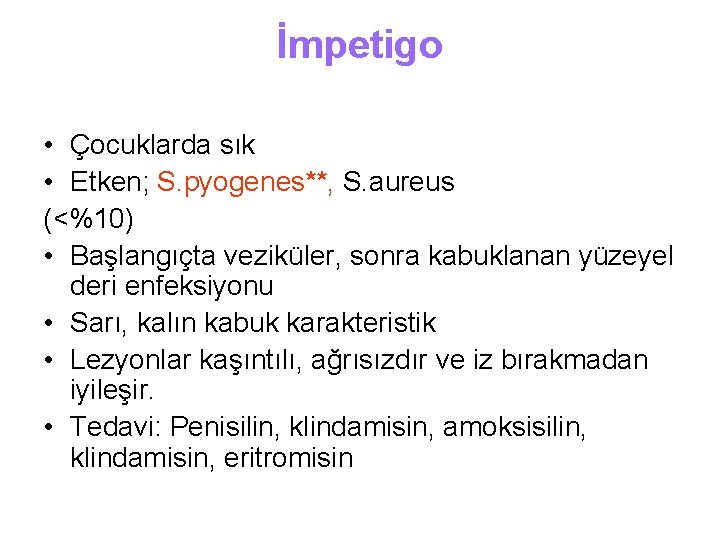 İmpetigo • Çocuklarda sık • Etken; S. pyogenes**, S. aureus (<%10) • Başlangıçta veziküler,