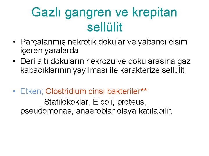 Gazlı gangren ve krepitan sellülit • Parçalanmış nekrotik dokular ve yabancı cisim içeren yaralarda