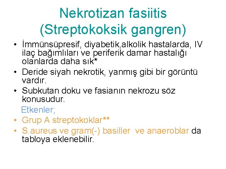 Nekrotizan fasiitis (Streptokoksik gangren) • İmmünsüpresif, diyabetik, alkolik hastalarda, IV ilaç bağımlıları ve periferik