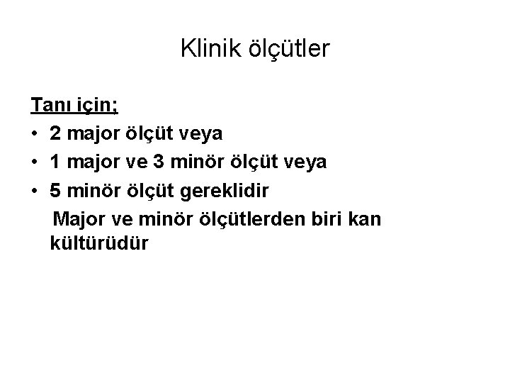 Klinik ölçütler Tanı için; • 2 major ölçüt veya • 1 major ve 3