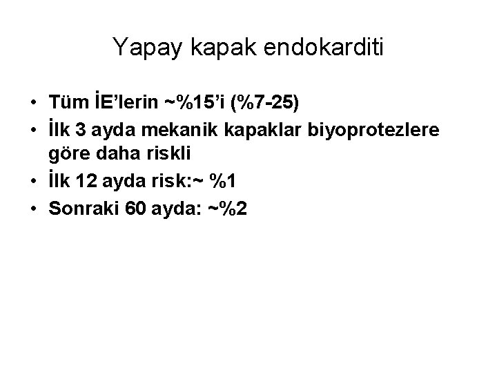 Yapay kapak endokarditi • Tüm İE’lerin ~%15’i (%7 -25) • İlk 3 ayda mekanik