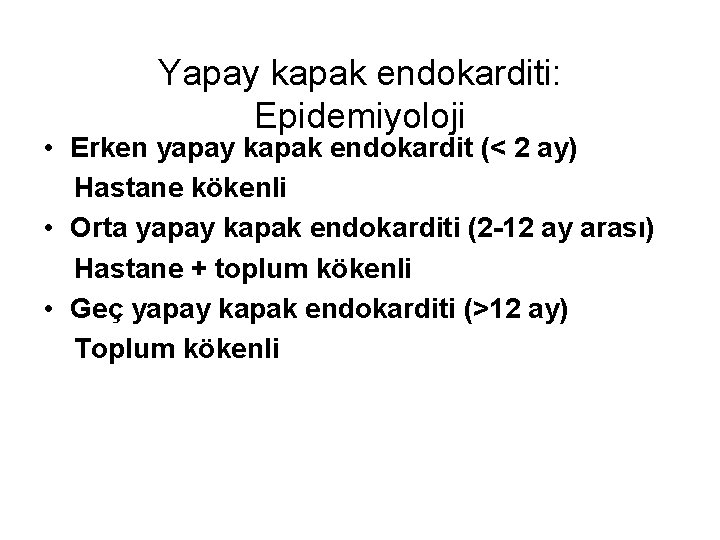 Yapay kapak endokarditi: Epidemiyoloji • Erken yapay kapak endokardit (< 2 ay) Hastane kökenli