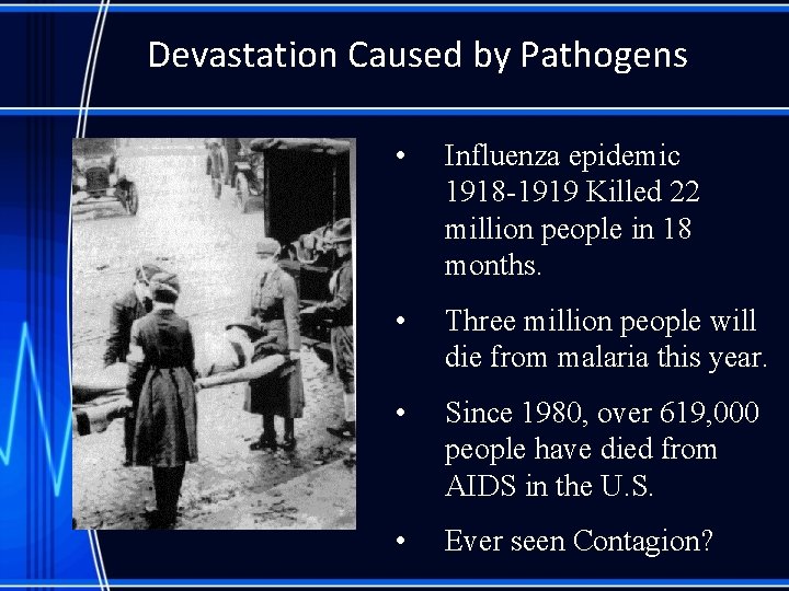 Devastation Caused by Pathogens • Influenza epidemic 1918 -1919 Killed 22 million people in