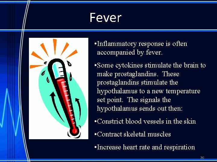 Fever • Inflammatory response is often accompanied by fever. • Some cytokines stimulate the