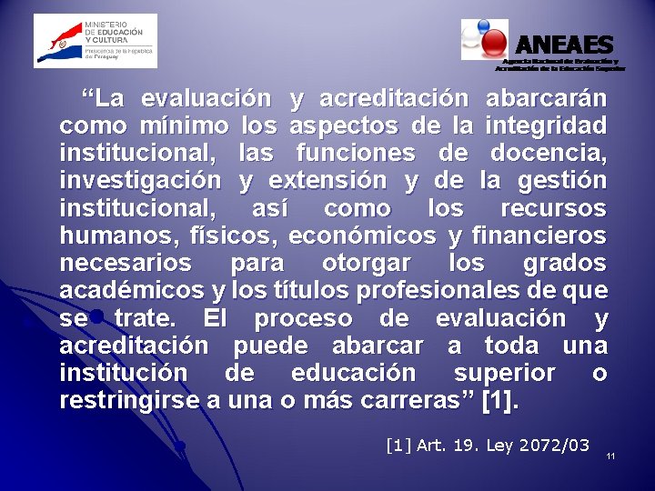 “La evaluación y acreditación abarcarán como mínimo los aspectos de la integridad institucional, las