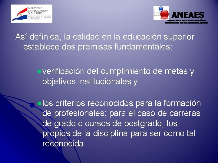 Así definida, la calidad en la educación superior establece dos premisas fundamentales: l verificación