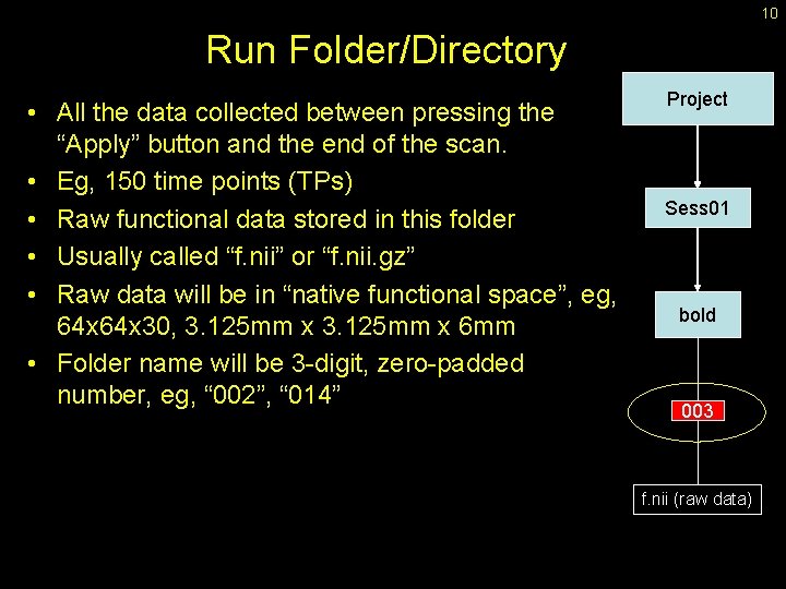 10 Run Folder/Directory • All the data collected between pressing the “Apply” button and