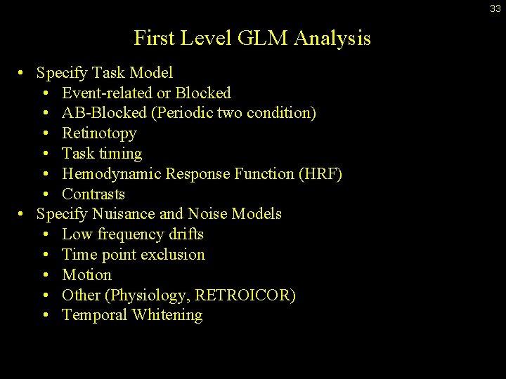 33 First Level GLM Analysis • Specify Task Model • Event-related or Blocked •