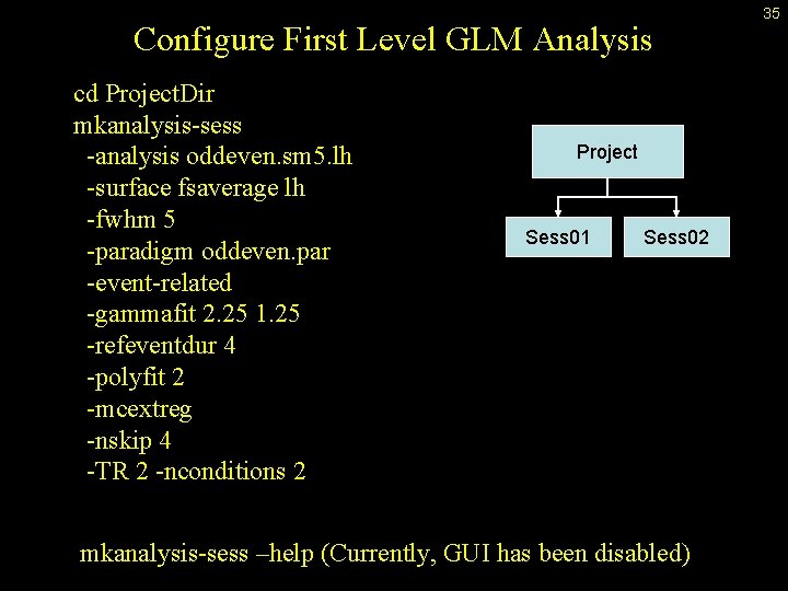 Configure First Level GLM Analysis cd Project. Dir mkanalysis-sess -analysis oddeven. sm 5. lh