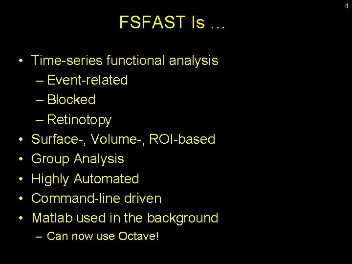 4 FSFAST Is … • Time-series functional analysis – Event-related – Blocked – Retinotopy