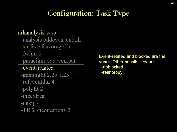 40 Configuration: Task Type mkanalysis-sess -analysis oddeven. sm 5. lh -surface fsaverage lh -fwhm