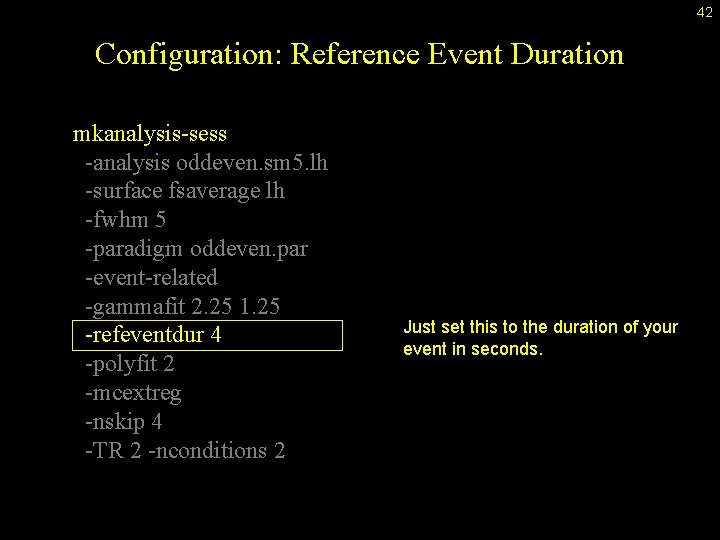 42 Configuration: Reference Event Duration mkanalysis-sess -analysis oddeven. sm 5. lh -surface fsaverage lh