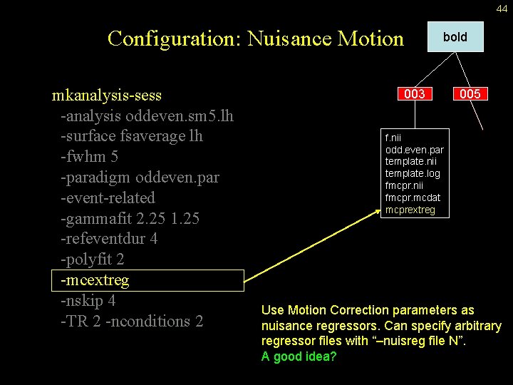 44 Configuration: Nuisance Motion mkanalysis-sess -analysis oddeven. sm 5. lh -surface fsaverage lh -fwhm