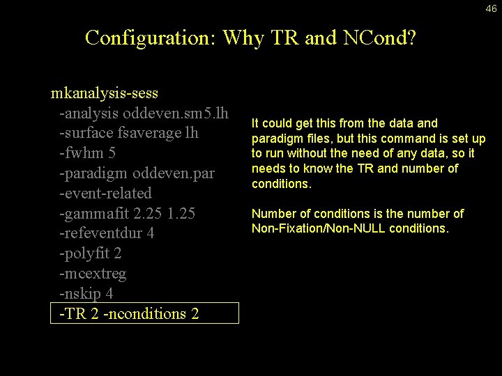 46 Configuration: Why TR and NCond? mkanalysis-sess -analysis oddeven. sm 5. lh -surface fsaverage