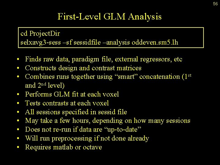 56 First-Level GLM Analysis cd Project. Dir selxavg 3 -sess –sf sessidfile –analysis oddeven.
