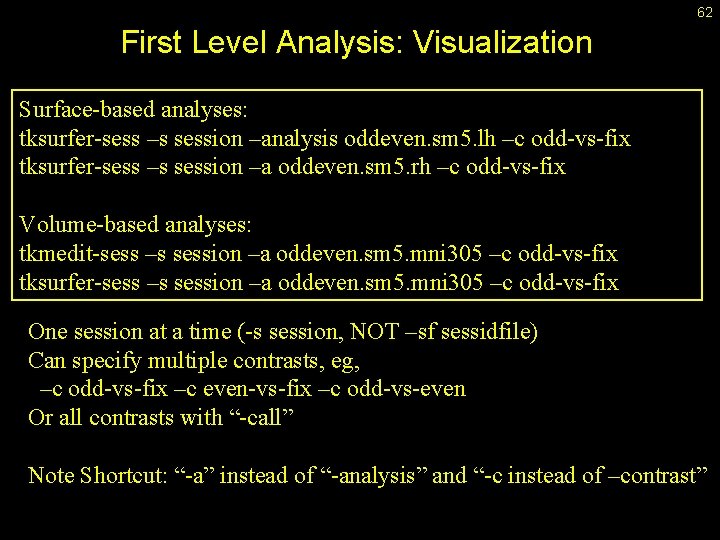 62 First Level Analysis: Visualization Surface-based analyses: tksurfer-sess –s session –analysis oddeven. sm 5.