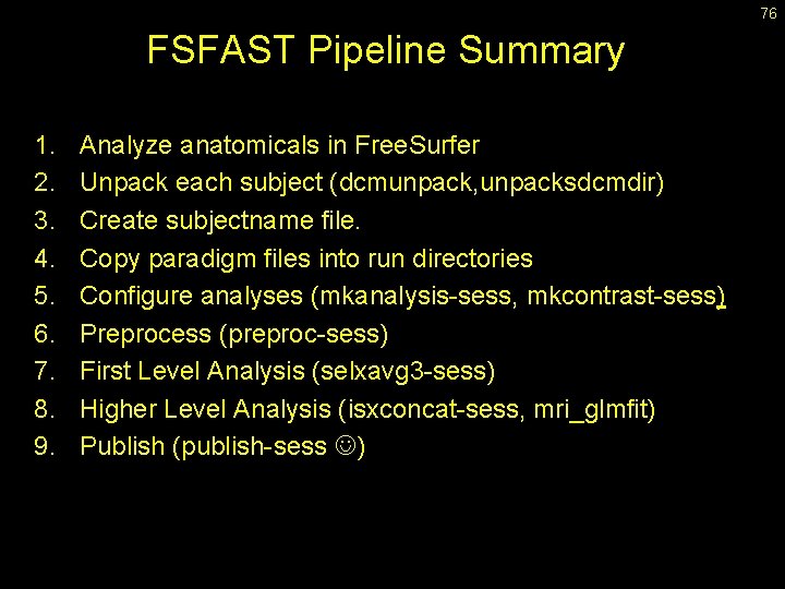 76 FSFAST Pipeline Summary 1. 2. 3. 4. 5. 6. 7. 8. 9. Analyze
