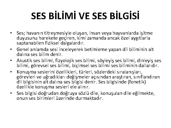 SES BİLİMİ VE SES BİLGİSİ • Ses; havanın titreşmesiyle oluşan, insan veya hayvanlarda işitme