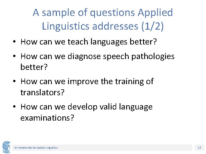 A sample of questions Applied Linguistics addresses (1/2) • How can we teach languages