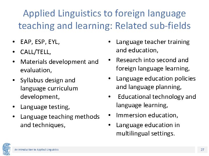 Applied Linguistics to foreign language teaching and learning: Related sub-fields • EAP, ESP, EYL,