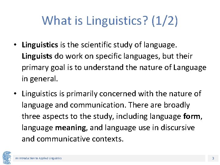 What is Linguistics? (1/2) • Linguistics is the scientific study of language. Linguists do