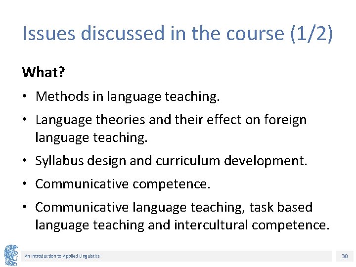 Issues discussed in the course (1/2) What? • Methods in language teaching. • Language