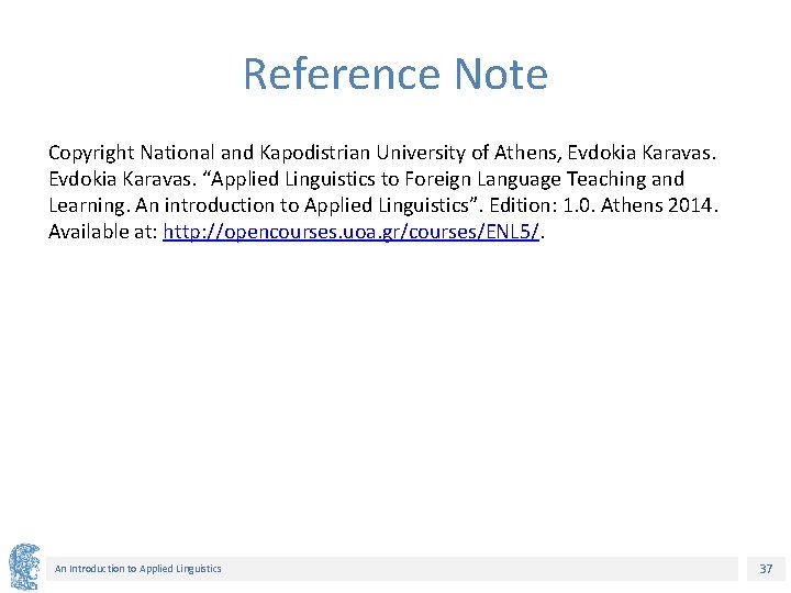 Reference Note Copyright National and Kapodistrian University of Athens, Evdokia Karavas. “Applied Linguistics to