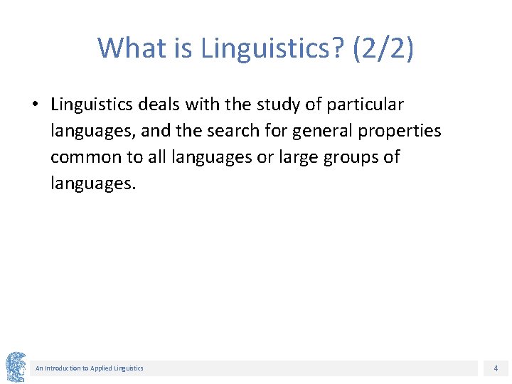 What is Linguistics? (2/2) • Linguistics deals with the study of particular languages, and