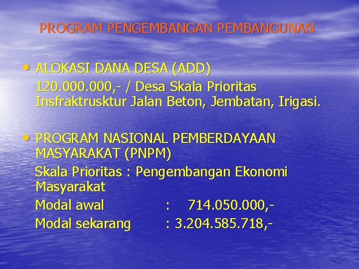 PROGRAM PENGEMBANGAN PEMBANGUNAN • ALOKASI DANA DESA (ADD) 120. 000, - / Desa Skala