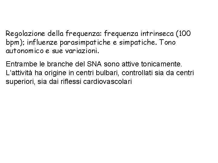 Regolazione della frequenza: frequenza intrinseca (100 bpm); influenze parasimpatiche e simpatiche. Tono autonomico e