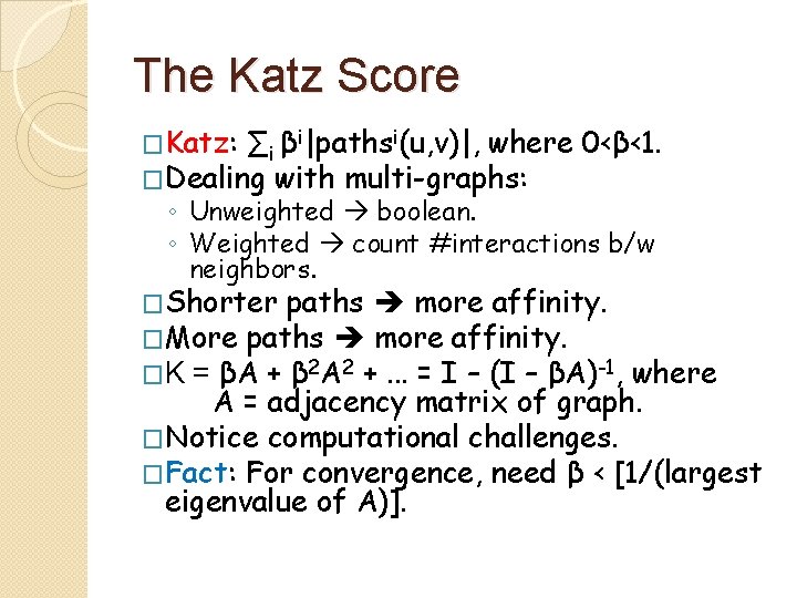 The Katz Score �Katz: ∑i βi|pathsi(u, v)|, where �Dealing with multi-graphs: 0<β<1. ◦ Unweighted