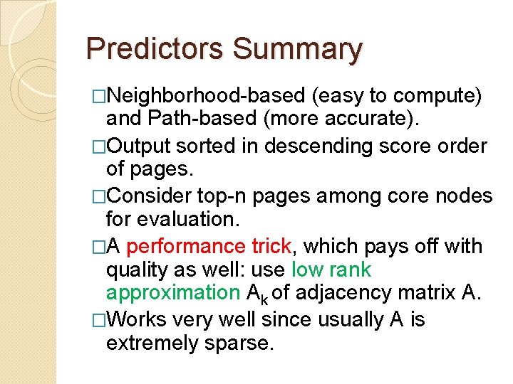 Predictors Summary �Neighborhood based (easy to compute) and Path based (more accurate). �Output sorted