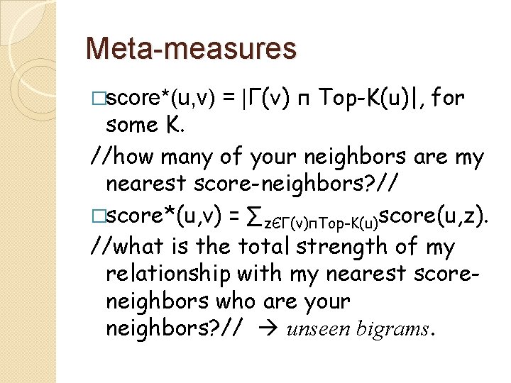 Meta measures �score*(u, v) = |Γ(v) п Top-K(u)|, for some K. //how many of