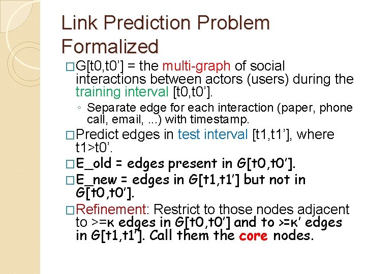 Link Prediction Problem Formalized �G[t 0, t 0’] = the multi graph of social