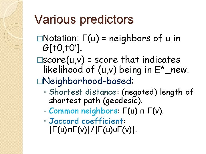 Various predictors Γ(u) = neighbors of u in G[t 0, t 0’]. �score(u, v)