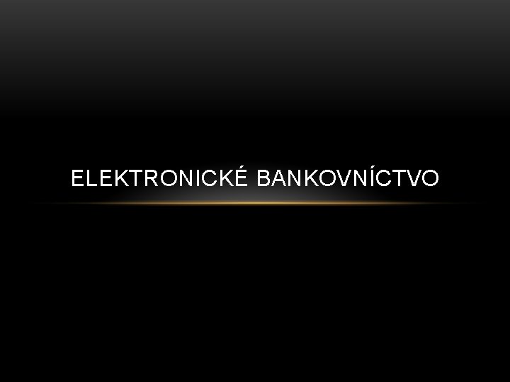 ELEKTRONICKÉ BANKOVNÍCTVO 