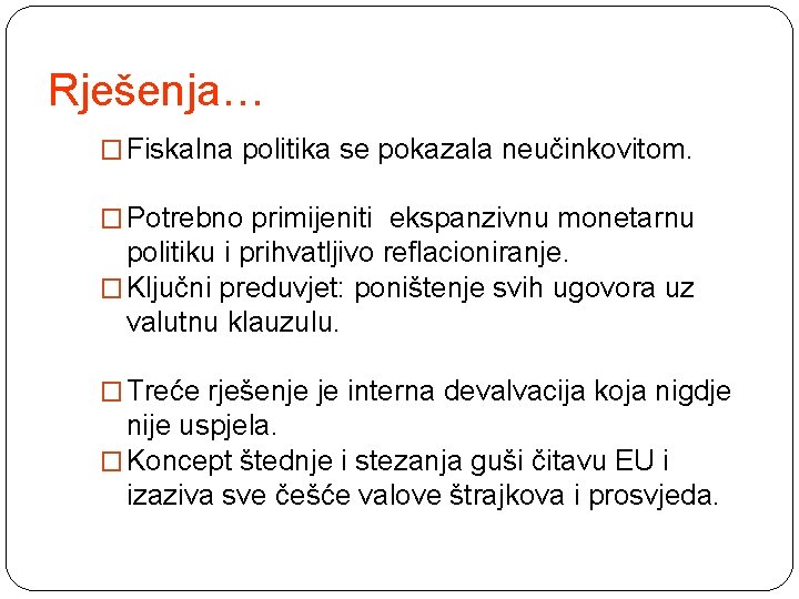 Rješenja… � Fiskalna politika se pokazala neučinkovitom. � Potrebno primijeniti ekspanzivnu monetarnu politiku i