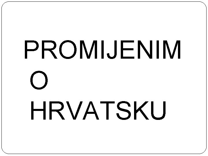 PROMIJENIM O HRVATSKU 