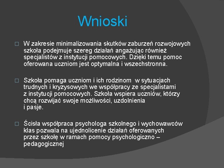 Wnioski � W zakresie minimalizowania skutków zaburzeń rozwojowych szkoła podejmuje szereg działań angażując również