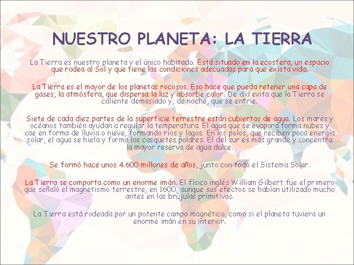 NUESTRO PLANETA: LA TIERRA La Tierra es nuestro planeta y el único habitado. Está