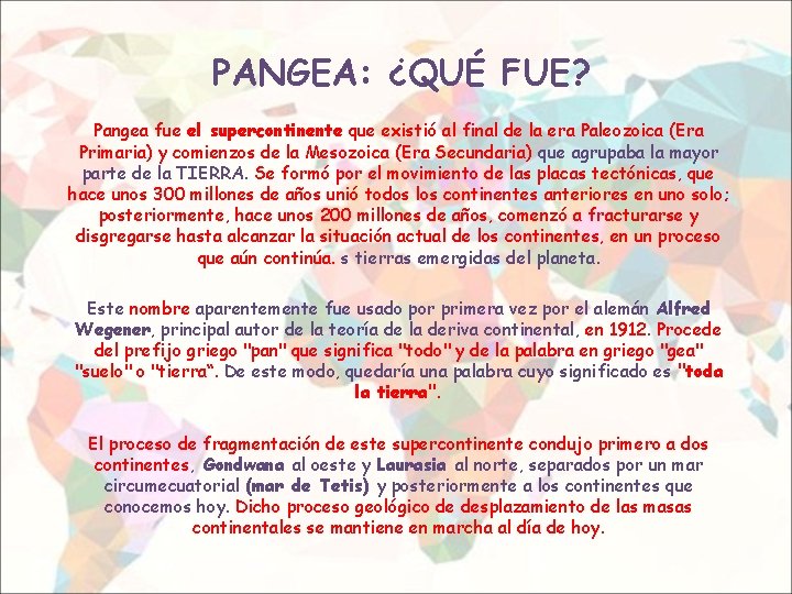 PANGEA: ¿QUÉ FUE? Pangea fue el supercontinente que existió al final de la era