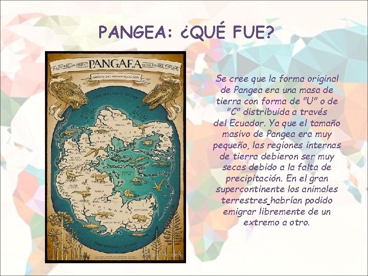 PANGEA: ¿QUÉ FUE? Se cree que la forma original de Pangea era una masa