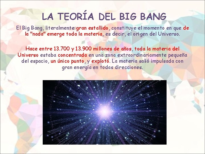 LA TEORÍA DEL BIG BANG El Big Bang, literalmente gran estallido, constituye el momento