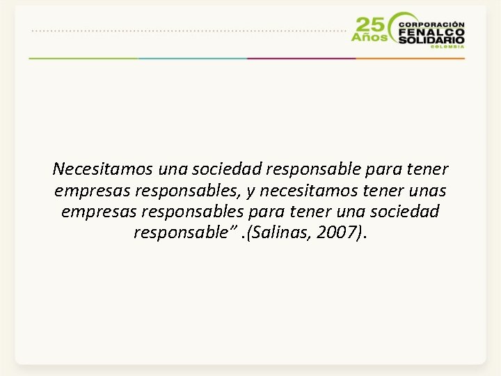 Necesitamos una sociedad responsable para tener empresas responsables, y necesitamos tener unas empresas responsables