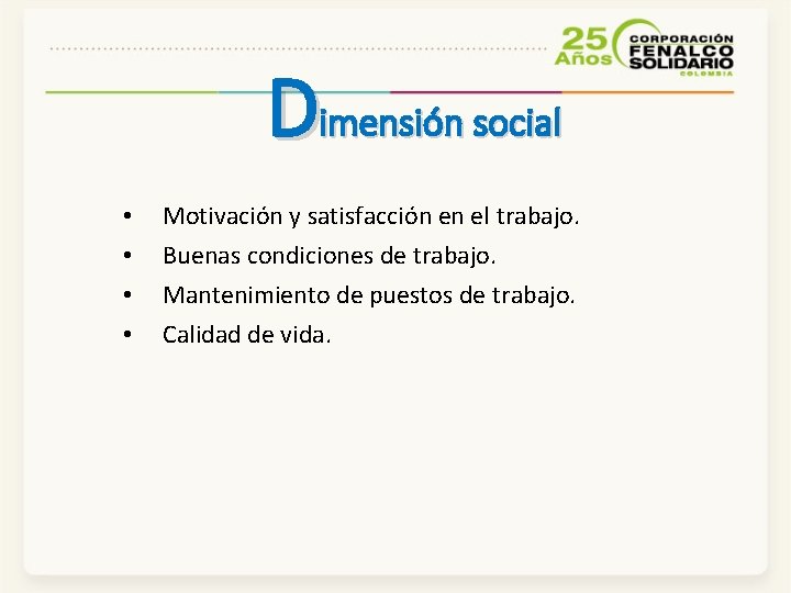 Dimensión social • • Motivación y satisfacción en el trabajo. Buenas condiciones de trabajo.