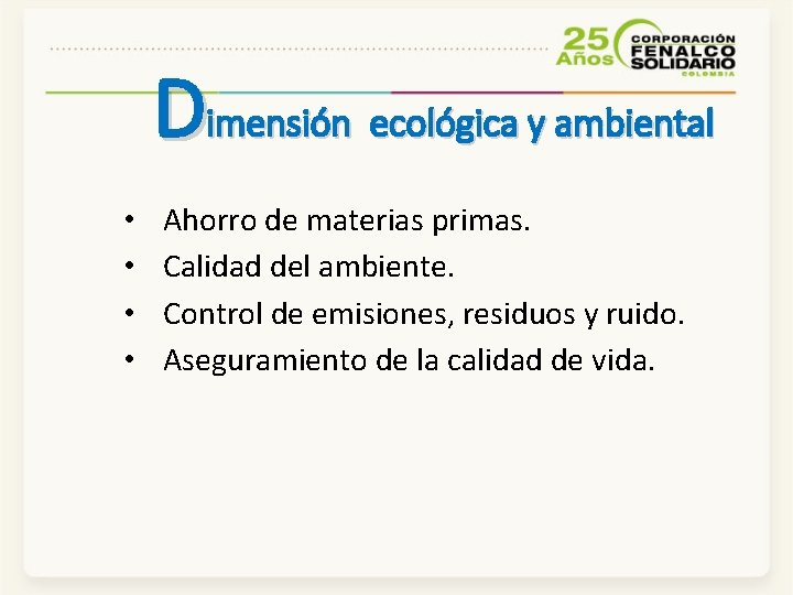 Dimensión ecológica y ambiental • • Ahorro de materias primas. Calidad del ambiente. Control