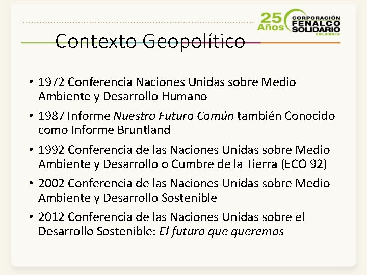 Contexto Geopolítico • 1972 Conferencia Naciones Unidas sobre Medio Ambiente y Desarrollo Humano •