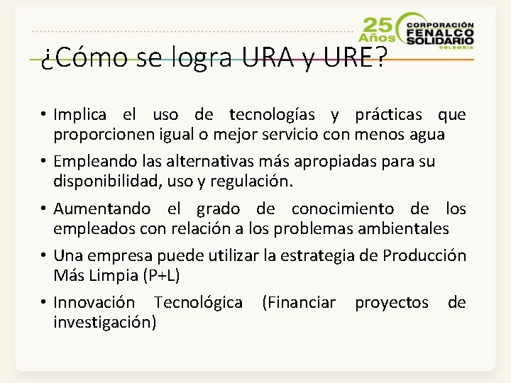 ¿Cómo se logra URA y URE? • Implica el uso de tecnologías y prácticas